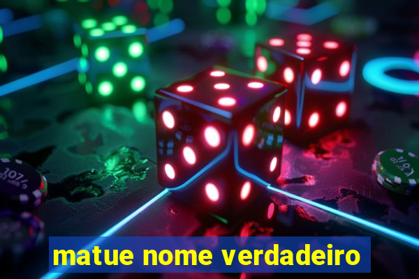 matue nome verdadeiro